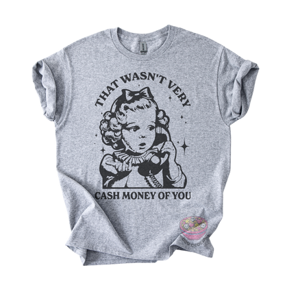 Gray unisex T-shirt featuring a vintage-style girl on a telephone with the phrase "That wasn't very cash money of you" in bold black lettering.