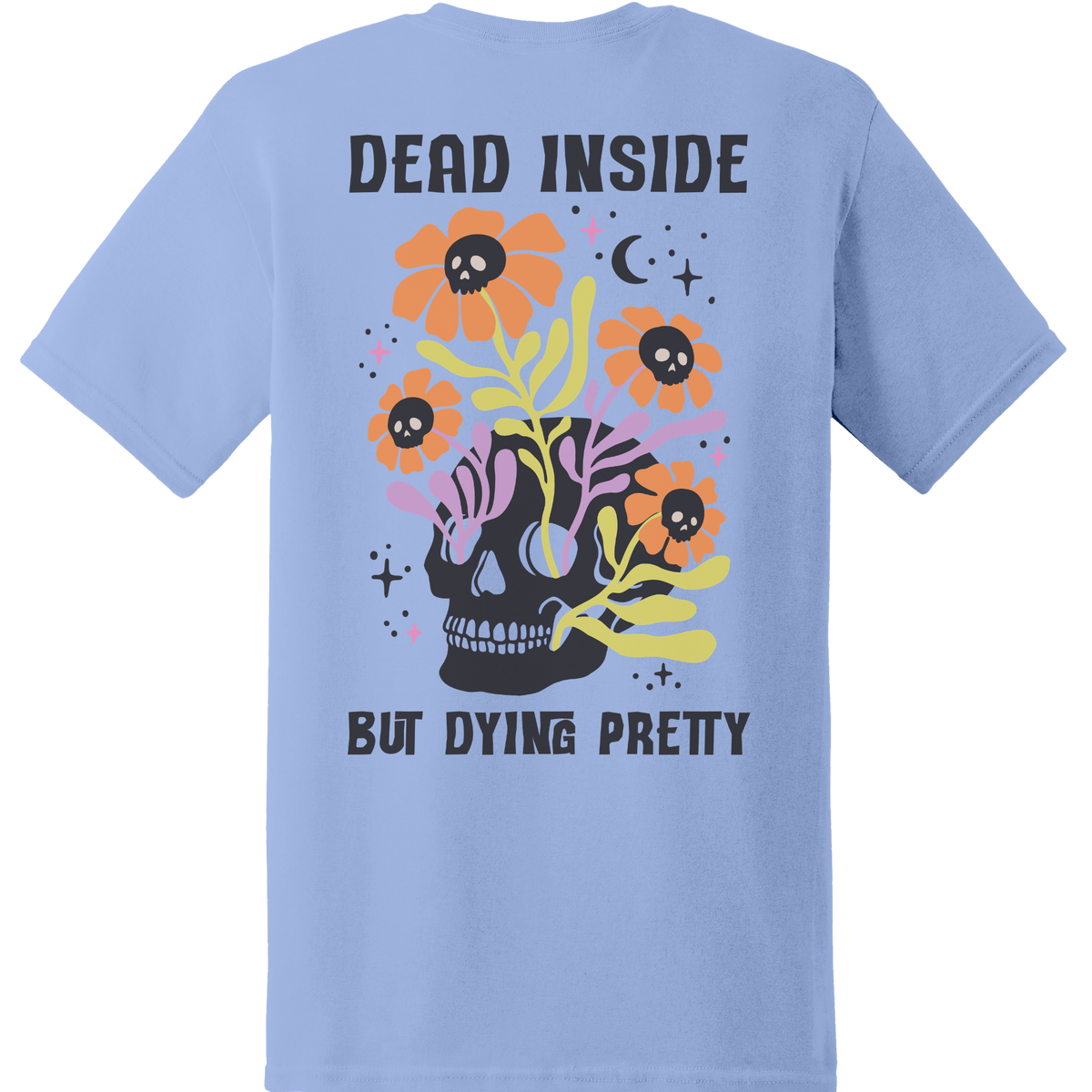 Dead Inside But Dying Pretty Skull Tee - Back Print