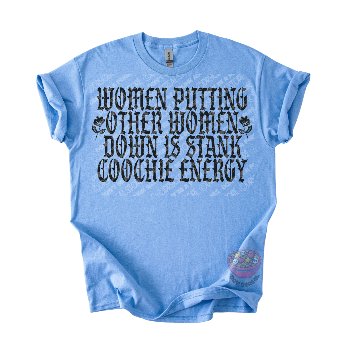A light blue short-sleeve t-shirt with a distressed black graphic text that reads 'WOMEN PUTTING OTHER WOMEN DOWN IS STANK COOCHE ENERGY' on the front, displayed flat against a white background.