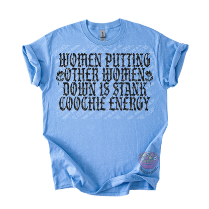 A light blue short-sleeve t-shirt with a distressed black graphic text that reads 'WOMEN PUTTING OTHER WOMEN DOWN IS STANK COOCHE ENERGY' on the front, displayed flat against a white background.