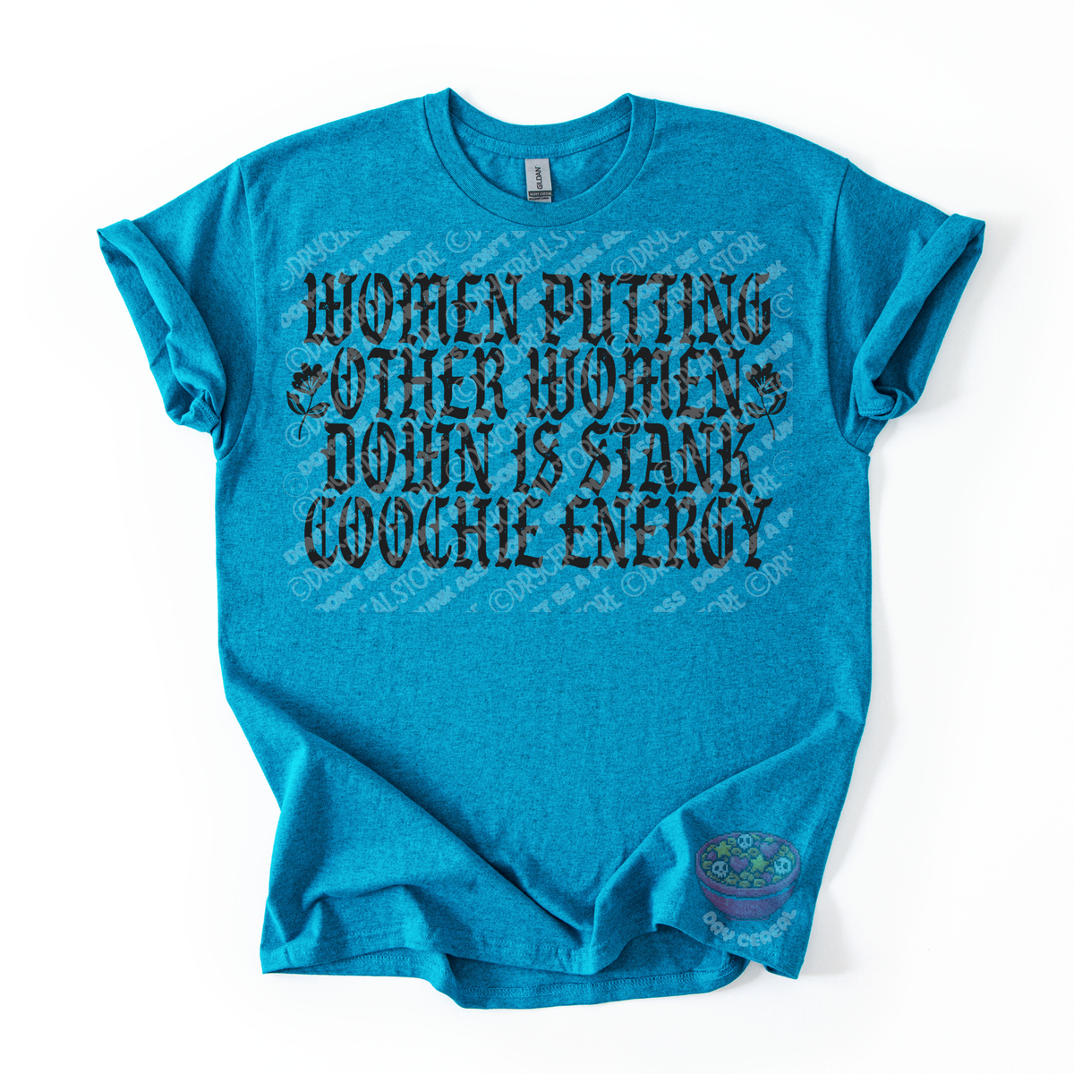 A teal short-sleeve t-shirt with a distressed black graphic text that reads 'WOMEN PUTTING OTHER WOMEN DOWN IS STANK COOCHE ENERGY' on a white background.