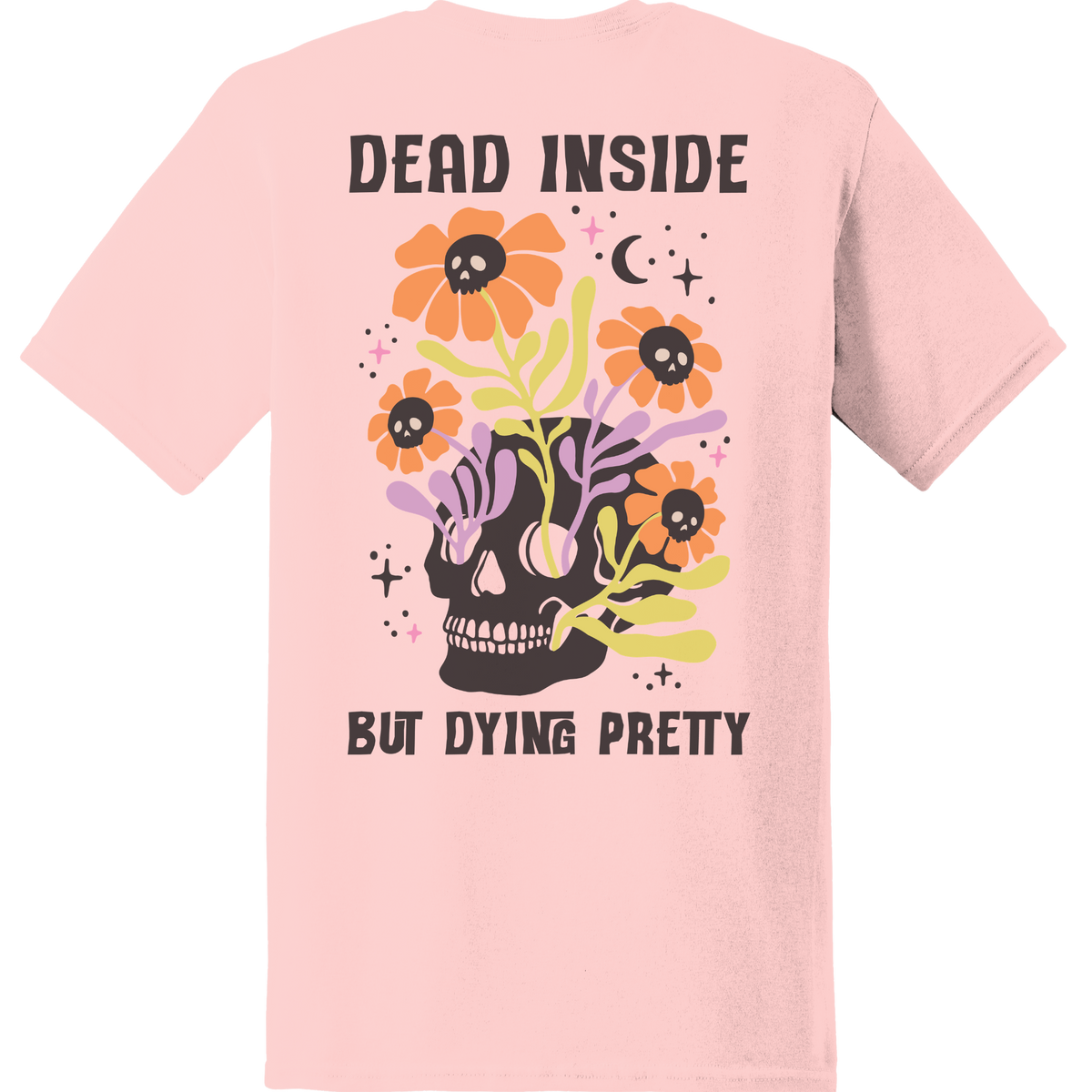 Dead Inside But Dying Pretty Skull Tee - Back Print