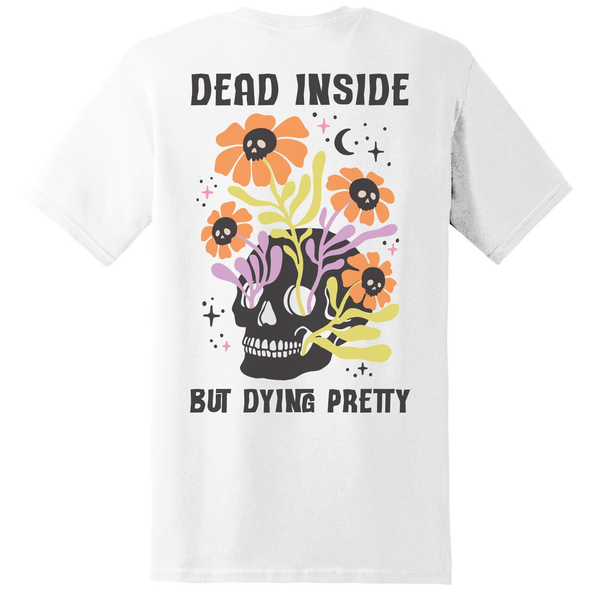 Dead Inside But Dying Pretty Skull Tee - Back Print