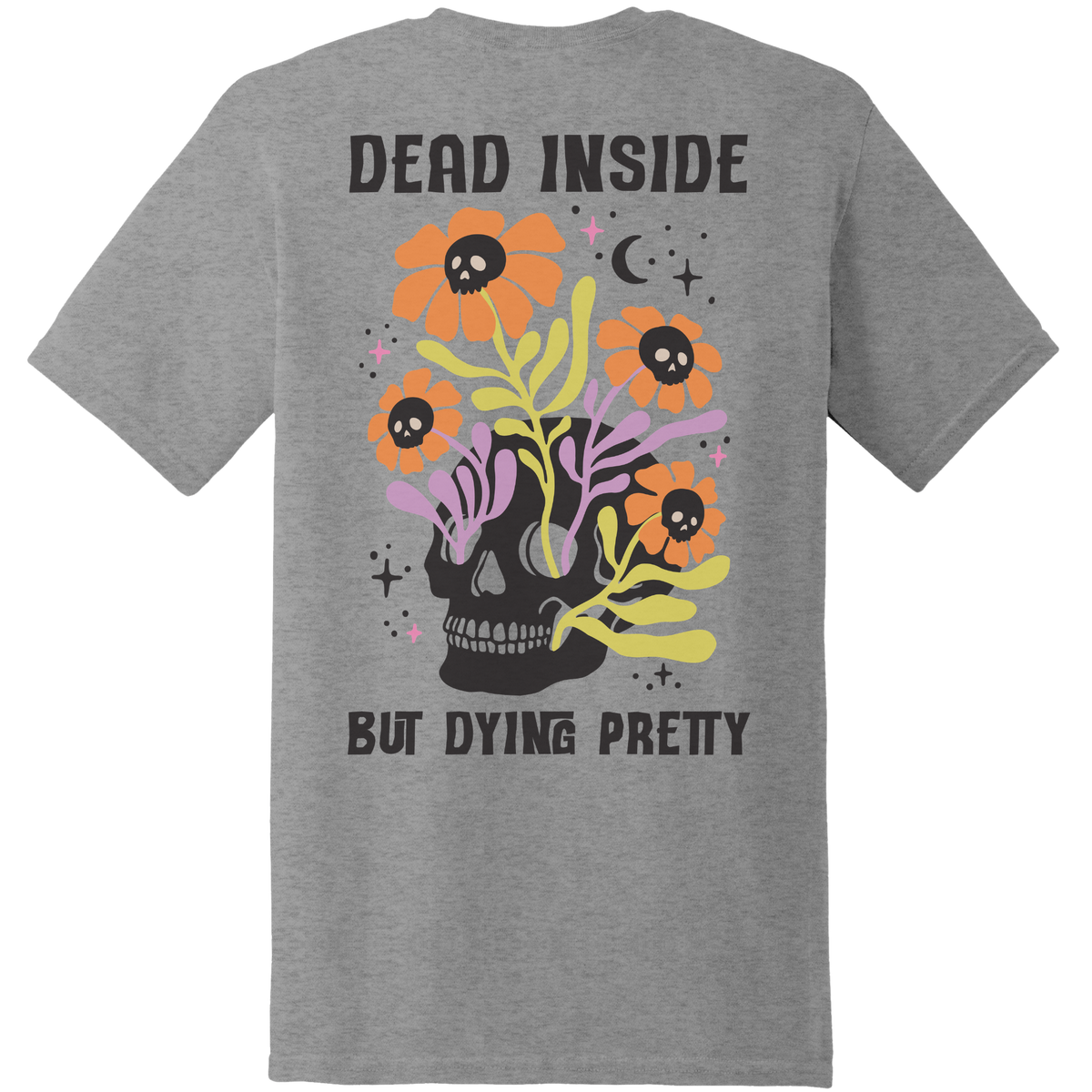 Dead Inside But Dying Pretty Skull Tee - Back Print