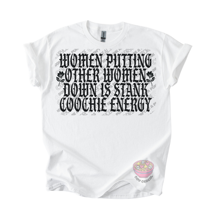 A white short-sleeve graphic t-shirt featuring the text 'WOMEN PUTTING OTHER WOMEN DOWN IS STANK COOCHE ENERGY' in a black gothic font with small floral accents. 