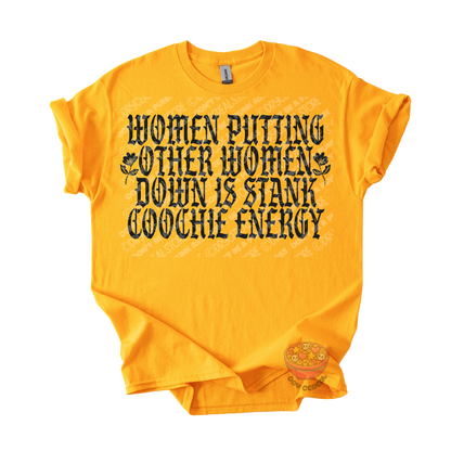 A bright yellow short-sleeve t-shirt with a black graphic text print reading 'WOMEN PUTTING OTHER WOMEN DOWN IS STANK COOCHE ENERGY'.